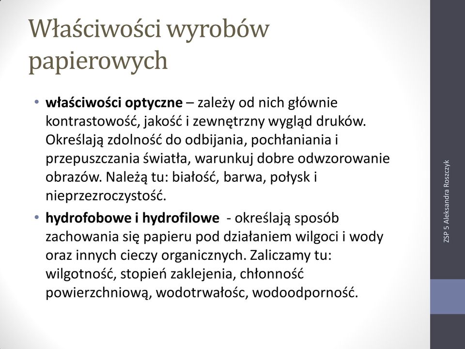 Należą tu: białość, barwa, połysk i nieprzezroczystość.