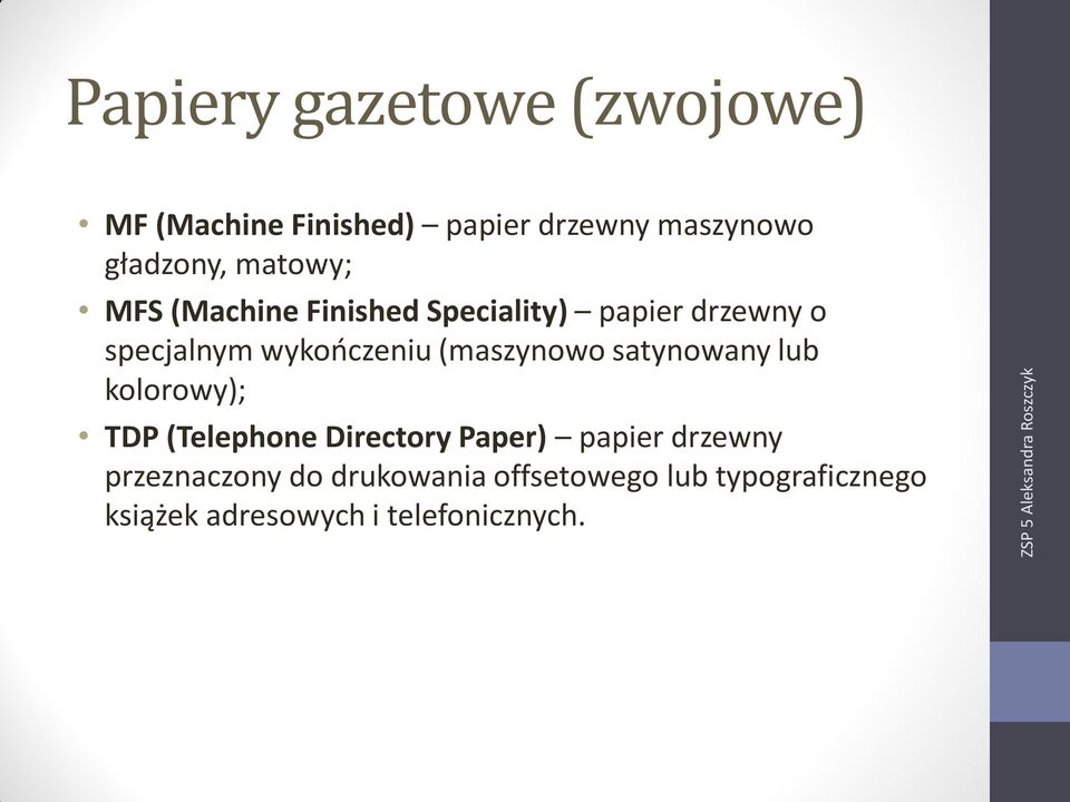 (maszynowo satynowany lub kolorowy); TDP (Telephone Directory Paper) papier drzewny