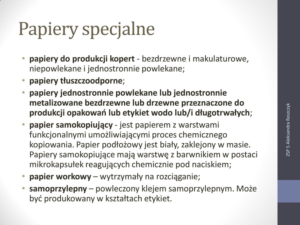 warstwami funkcjonalnymi umożliwiającymi proces chemicznego kopiowania. Papier podłożowy jest biały, zaklejony w masie.