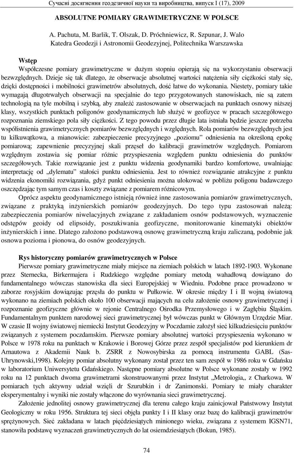 Dzieje się tak dlatego, że obserwacje absolutnej wartości natężenia siły ciężkości stały się, dzięki dostępności i mobilności grawimetrów absolutnych, dość łatwe do wykonania.