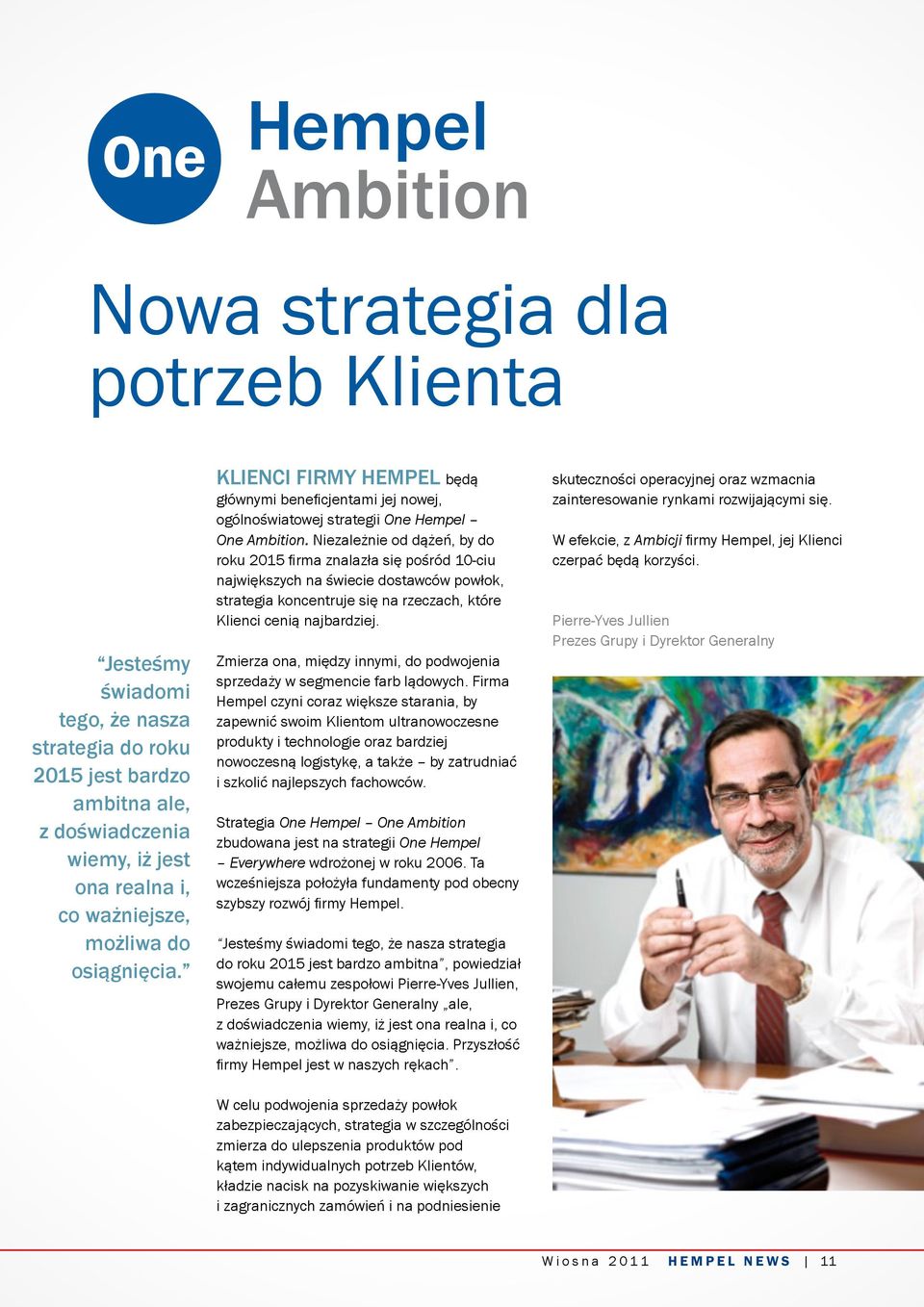 Niezależnie od dążeń, by do roku 2015 firma znalazła się pośród 10-ciu największych na świecie dostawców powłok, strategia koncentruje się na rzeczach, które Klienci cenią najbardziej.