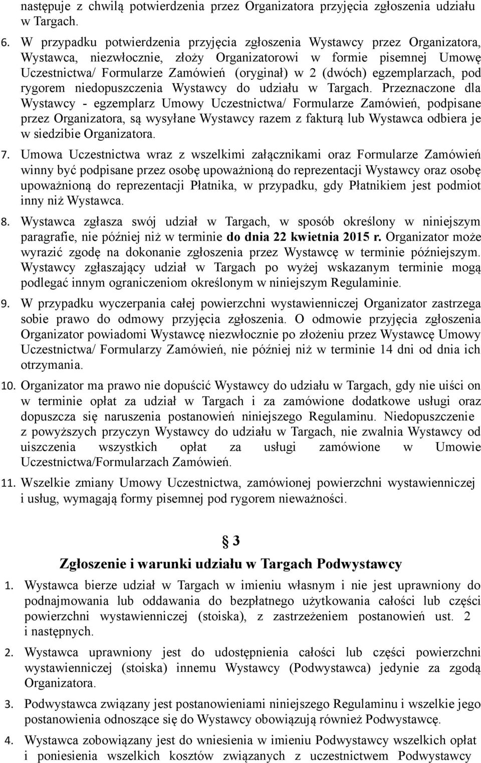 (dwóch) egzemplarzach, pod rygorem niedopuszczenia Wystawcy do udziału w Targach.