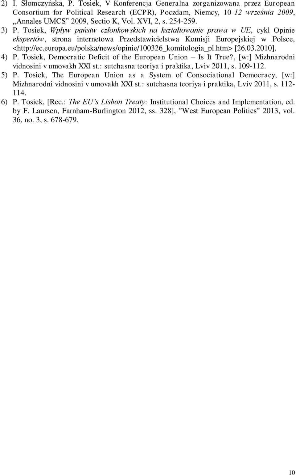 eu/polska/news/opinie/100326_komitologia_pl.htm> [26.03.2010]. 4) P. Tosiek, Democratic Deficit of the European Union Is It True?, [w:] Mizhnarodni vidnosini v umovakh XXI st.