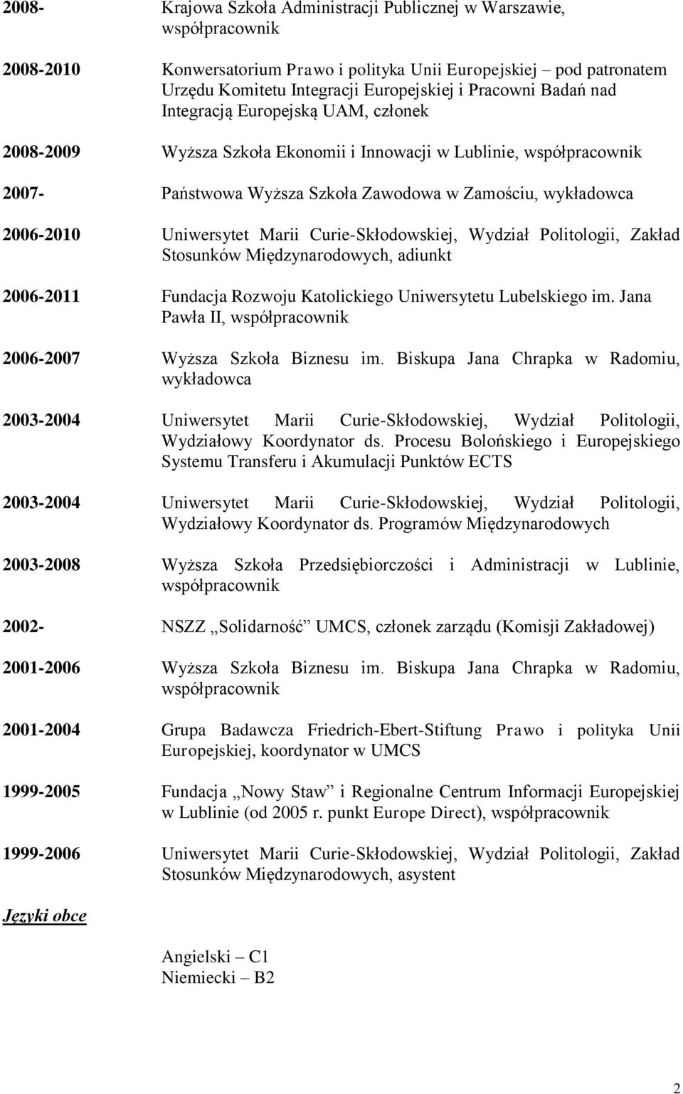 Uniwersytet Marii Curie-Skłodowskiej, Wydział Politologii, Zakład Stosunków Międzynarodowych, adiunkt 2006-2011 Fundacja Rozwoju Katolickiego Uniwersytetu Lubelskiego im.