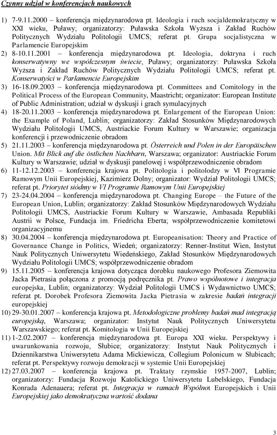 Grupa socjalistyczna w Parlamencie Europejskim 2) 8-10.11.2001 konferencja międzynarodowa pt.