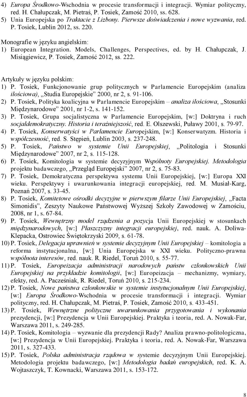 Misiągiewicz, P. Tosiek, Zamość 2012, ss. 222. Artykuły w języku polskim: 1) P.