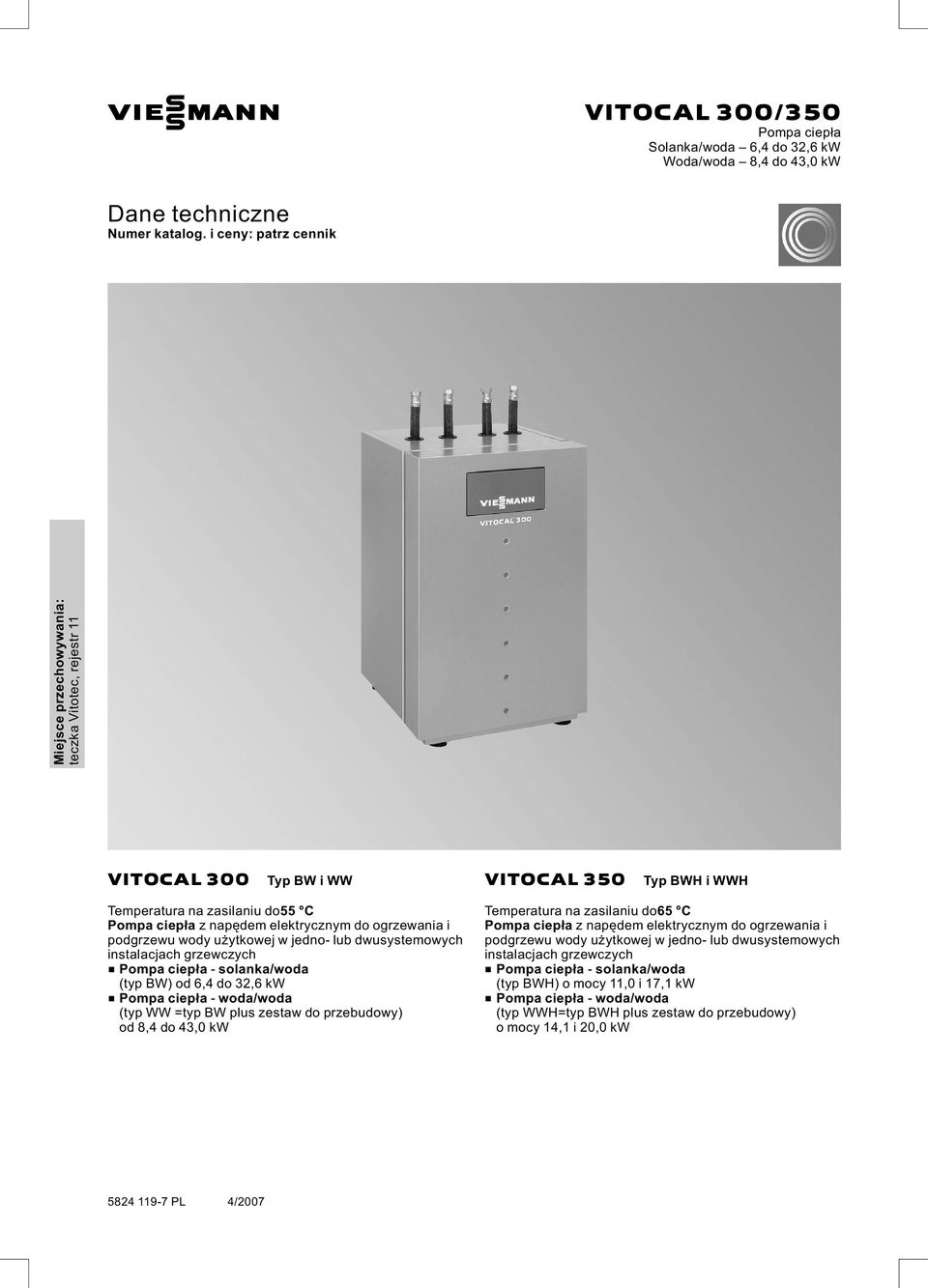 ogrzewania i podgrzewu wody użytkowej w jedno lub dwusystemowych instalacjach grzewczych & Pompa ciepła solanka/woda (typ BW) od 6,4 do 32,6 kw & Pompa ciepła woda/woda (typ WW =typ BW plus zestaw do