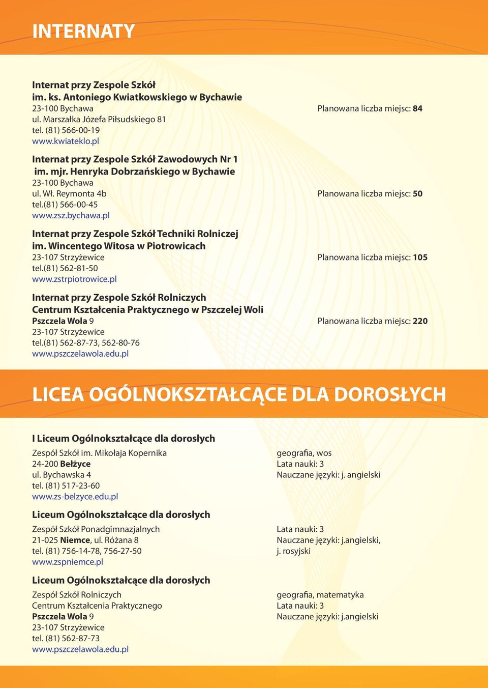 Wincentego Witosa w Piotrowicach Planowana liczba miejsc: 105 tel.(81) 562-81-50 www.zstrpiotrowice.pl Internat przy Zespole Szkół Rolniczych w Pszczelej Woli Planowana liczba miejsc: 220 tel.