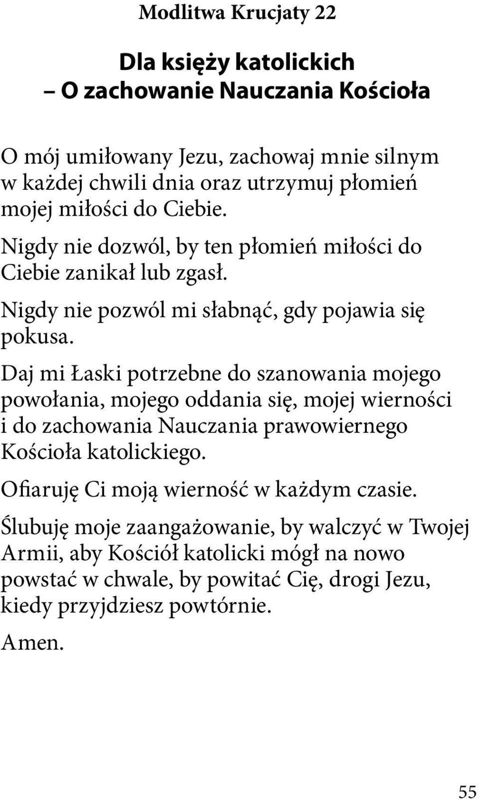 Daj mi Łaski potrzebne do szanowania mojego powołania, mojego oddania się, mojej wierności i do zachowania Nauczania prawowiernego Kościoła katolickiego.