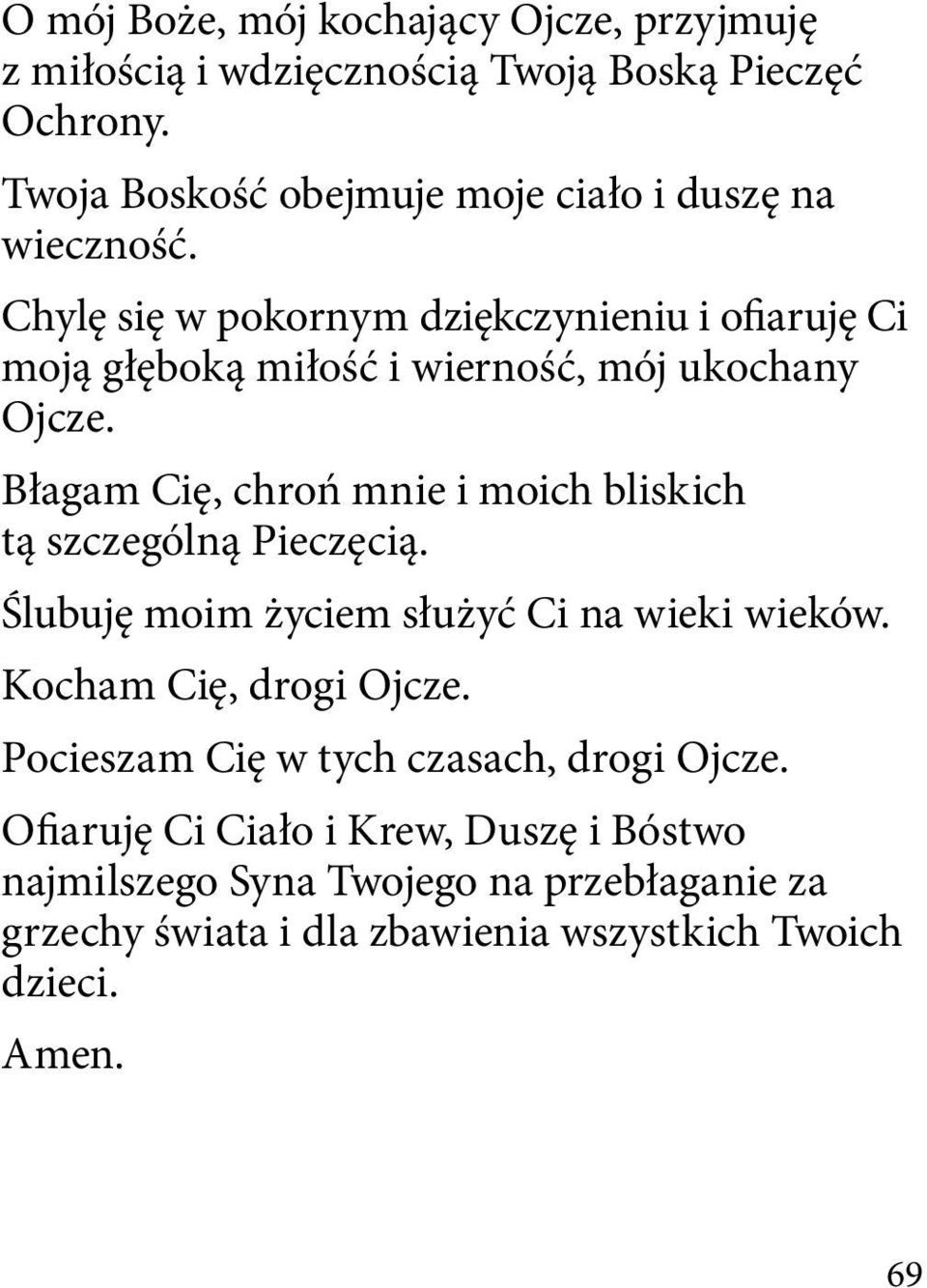 Chylę się w pokornym dziękczynieniu i ofiaruję Ci moją głęboką miłość i wierność, mój ukochany Ojcze.