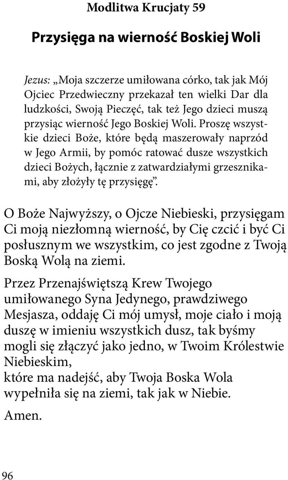 Proszę wszystkie dzieci Boże, które będą maszerowały naprzód w Jego Armii, by pomóc ratować dusze wszystkich dzieci Bożych, łącznie z zatwardziałymi grzesznikami, aby złożyły tę przysięgę.