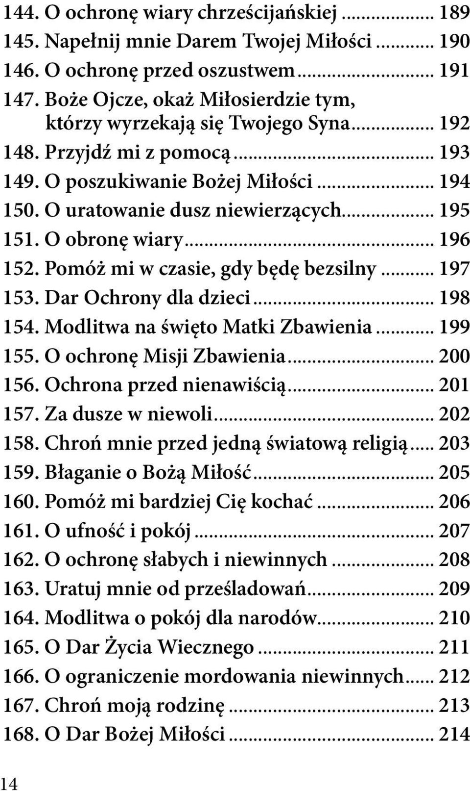 O obronę wiary... 196 152. Pomóż mi w czasie, gdy będę bezsilny... 197 153. Dar Ochrony dla dzieci... 198 154. Modlitwa na święto Matki Zbawienia... 199 155. O ochronę Misji Zbawienia... 200 156.