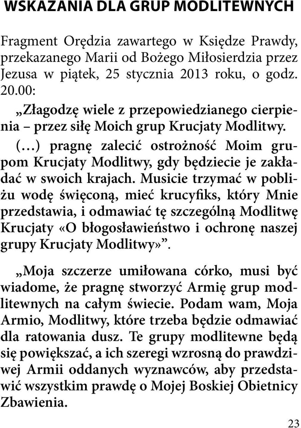 ( ) pragnę zalecić ostrożność Moim grupom Krucjaty Modlitwy, gdy będziecie je zakładać w swoich krajach.