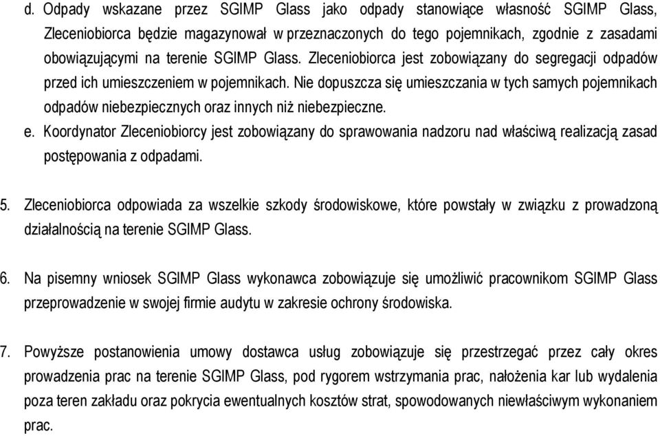 Nie dopuszcza się umieszczania w tych samych pojemnikach odpadów niebezpiecznych oraz innych niż niebezpieczne. e.