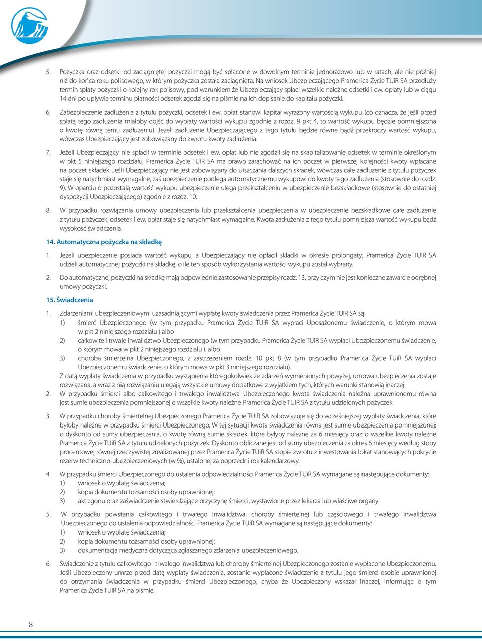 opłaty lub w ciągu 14 dni po upływie terminu płatności odsetek zgodzi się na piśmie na ich dopisanie do kapitału pożyczki. 6. Zabezpieczenie zadłużenia z tytułu pożyczki, odsetek i ew.