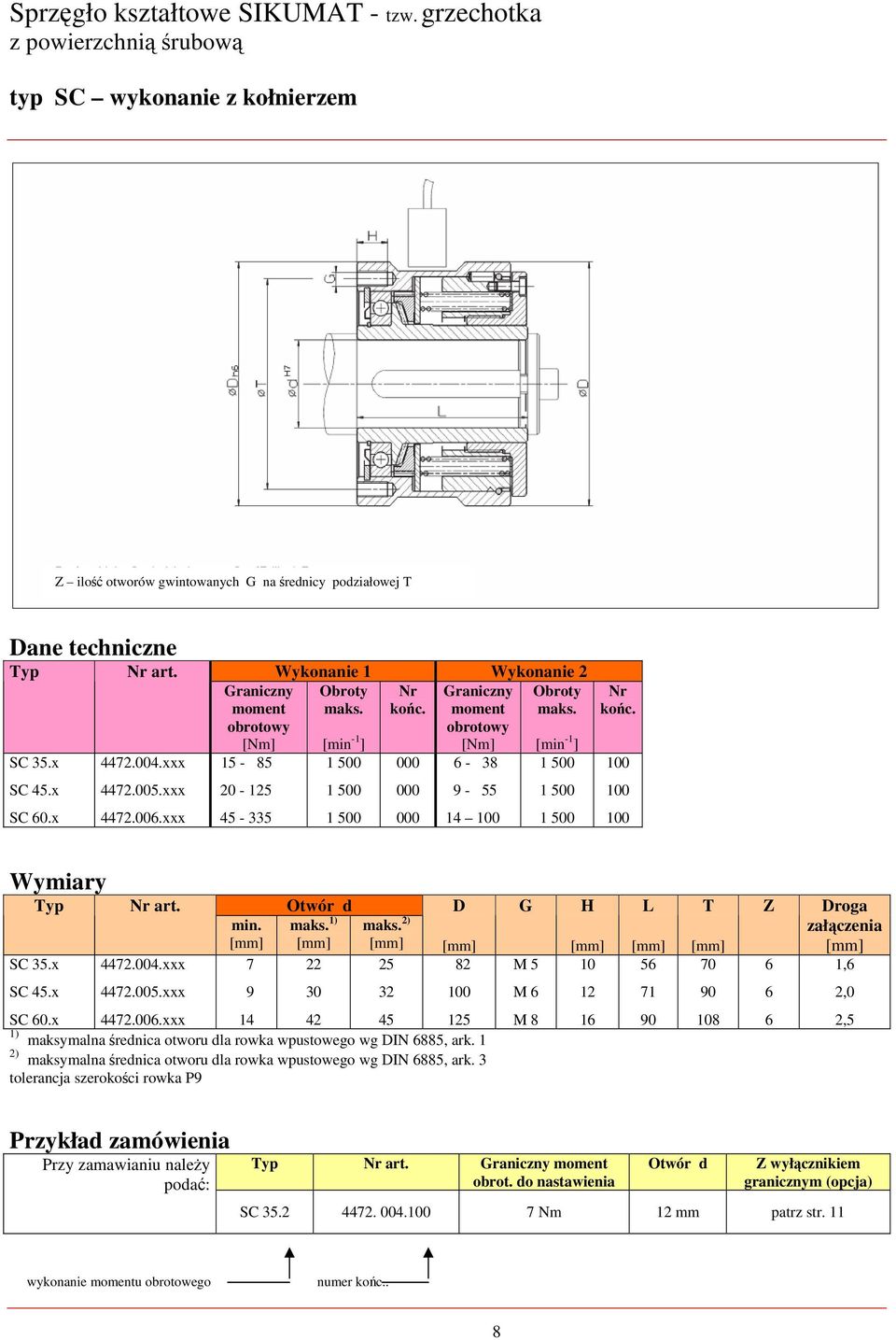 2) D 2 G M 5 H L 5 T Z Droga załączenia 1, SC.x 442.005.xxx M 1 0 2,0 SC 0.x 442.00.xxx 42 1 1) maksymalna średnica otworu dla rowka wpustowego wg DIN 5, ark.