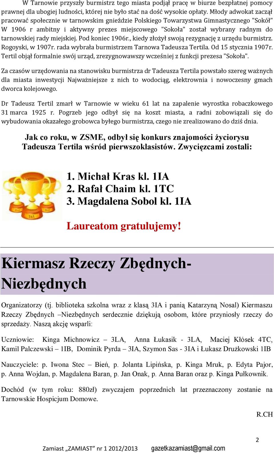 tarnowskiej rady miejskiej. Pod koniec 1906r., kiedy złożył swoją rezygnację z urzędu burmistrz. Rogoyski, w 1907r. rada wybrała burmistrzem Tarnowa Tadeusza Tertila. Od 15 stycznia 1907r.