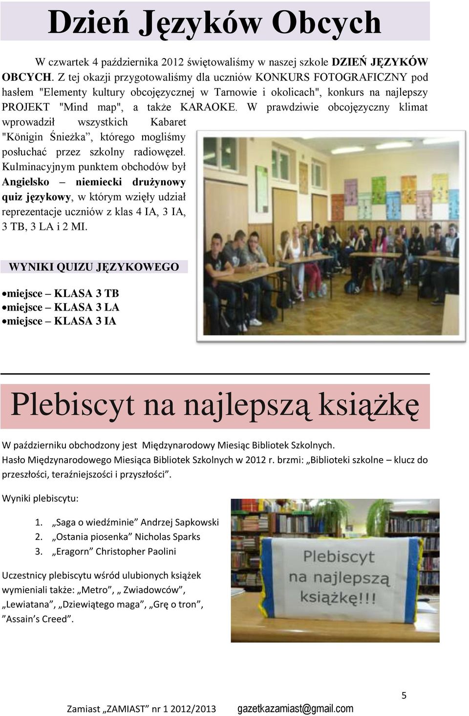 W prawdziwie obcojęzyczny klimat wprowadził wszystkich Kabaret "Königin Śnieżka, którego mogliśmy posłuchać przez szkolny radiowęzeł.