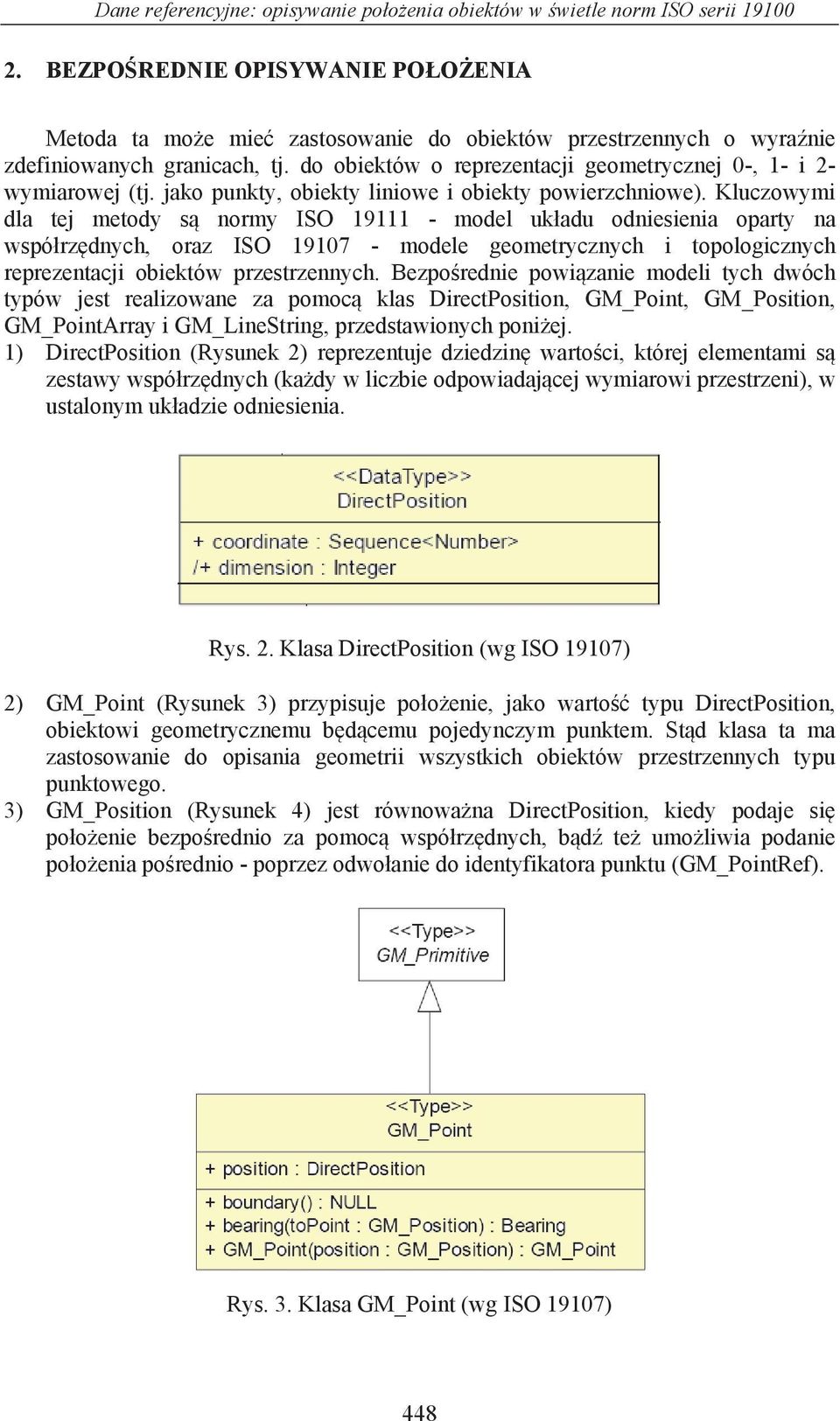 do obiektów o reprezentacji geometrycznej 0-, 1- i 2- wymiarowej (tj. jako punkty, obiekty liniowe i obiekty powierzchniowe).