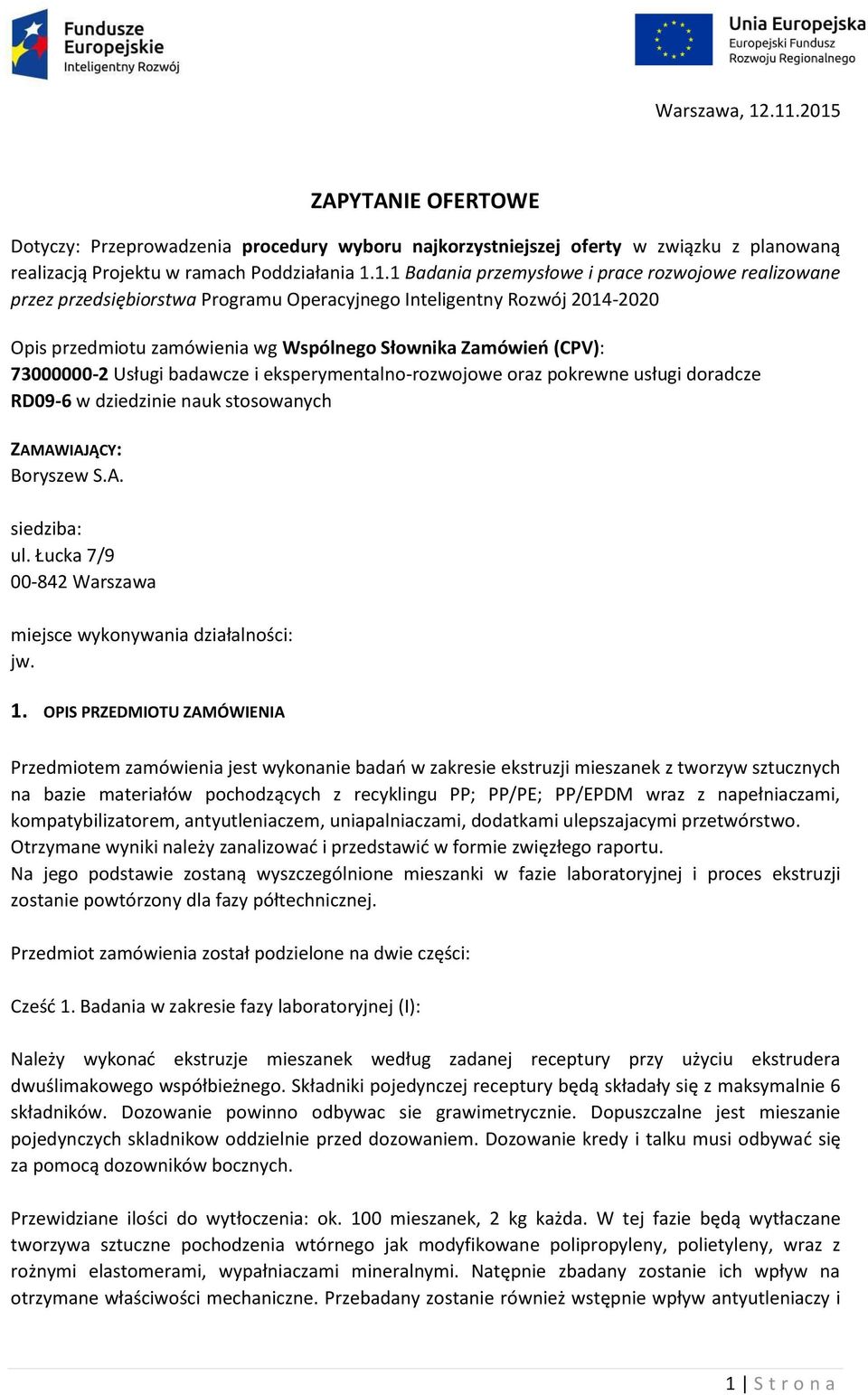 rozwojowe realizowane przez przedsiębiorstwa Programu Operacyjnego Inteligentny Rozwój 2014-2020 Opis przedmiotu zamówienia wg Wspólnego Słownika Zamówień (CPV): 73000000-2 Usługi badawcze i