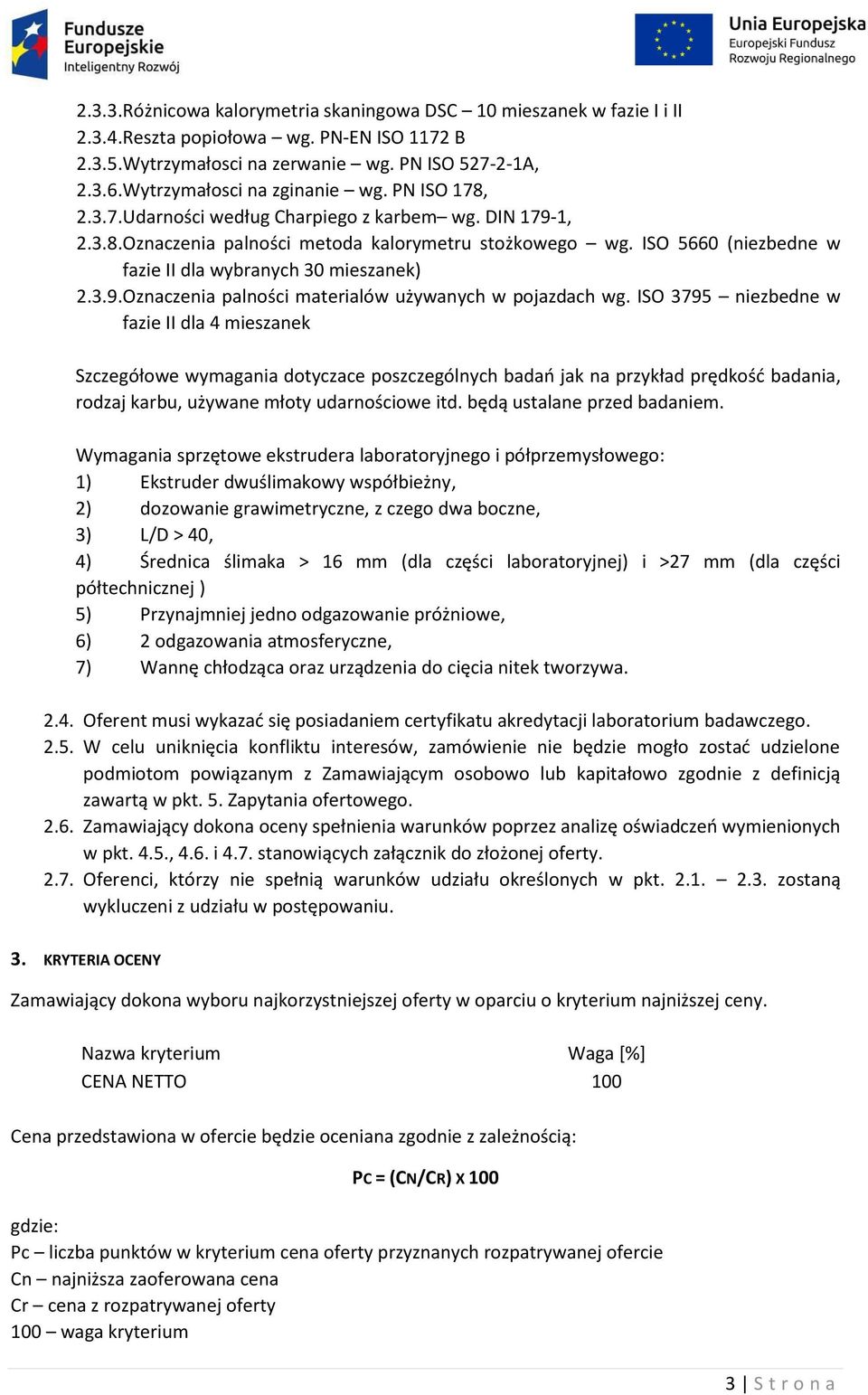 ISO 5660 (niezbedne w fazie II dla wybranych 30 mieszanek) 2.3.9. Oznaczenia palności materialów używanych w pojazdach wg.