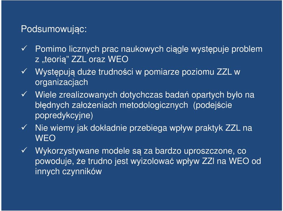 założeniach metodologicznych (podejście popredykcyjne) Nie wiemy jak dokładnie przebiega wpływ praktyk na WEO