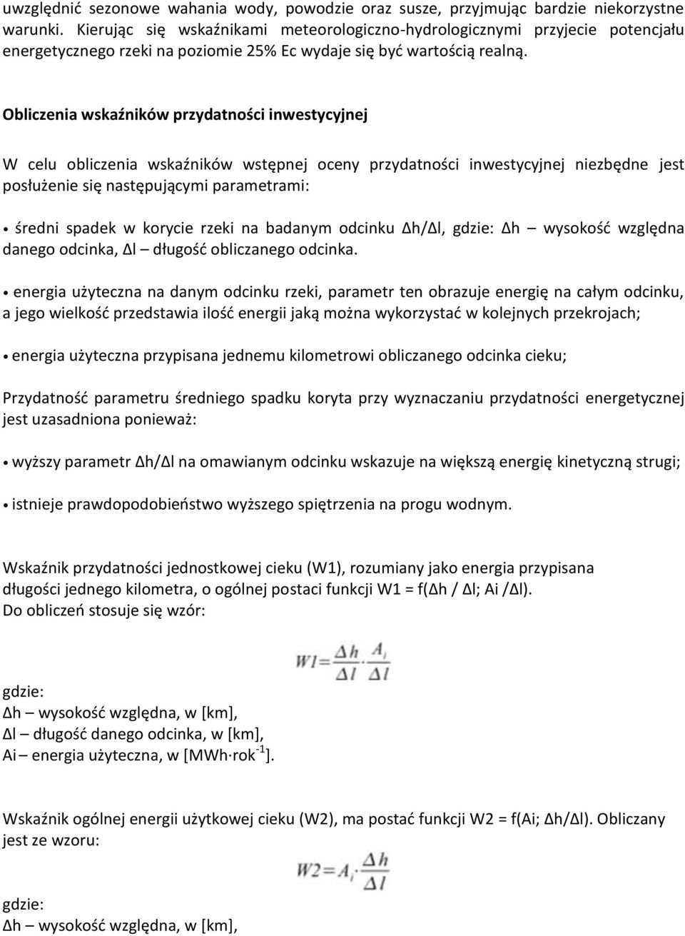 Obliczenia wskaźników przydatności inwestycyjnej W celu obliczenia wskaźników wstępnej oceny przydatności inwestycyjnej niezbędne jest posłużenie się następującymi parametrami: średni spadek w
