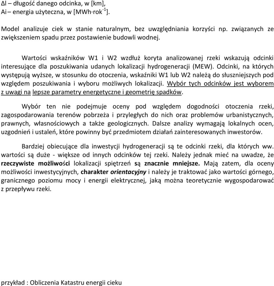 Wartości wskaźników W1 i W2 wzdłuż koryta analizowanej rzeki wskazują odcinki interesujące dla poszukiwania udanych lokalizacji hydrogeneracji (MEW).