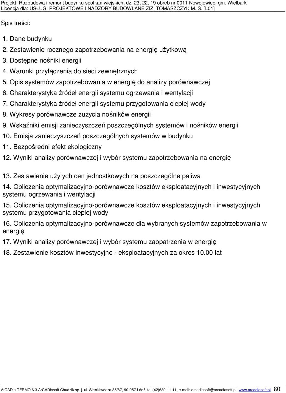 Charakterystyka źródeł energii systemu przygotowania ciepłej wody 8. Wykresy porównawcze zużycia nośników energii 9. Wskaźniki emisji zanieczyszczeń poszczególnych systemów i nośników energii 0.