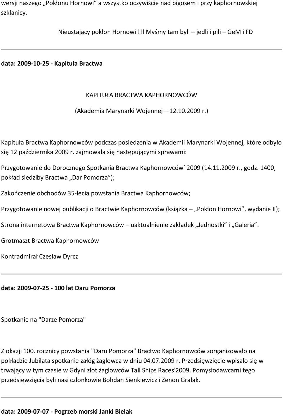 ) Kapituła Bractwa Kaphornowców podczas posiedzenia w Akademii Marynarki Wojennej, które odbyło się 12 października 2009 r.