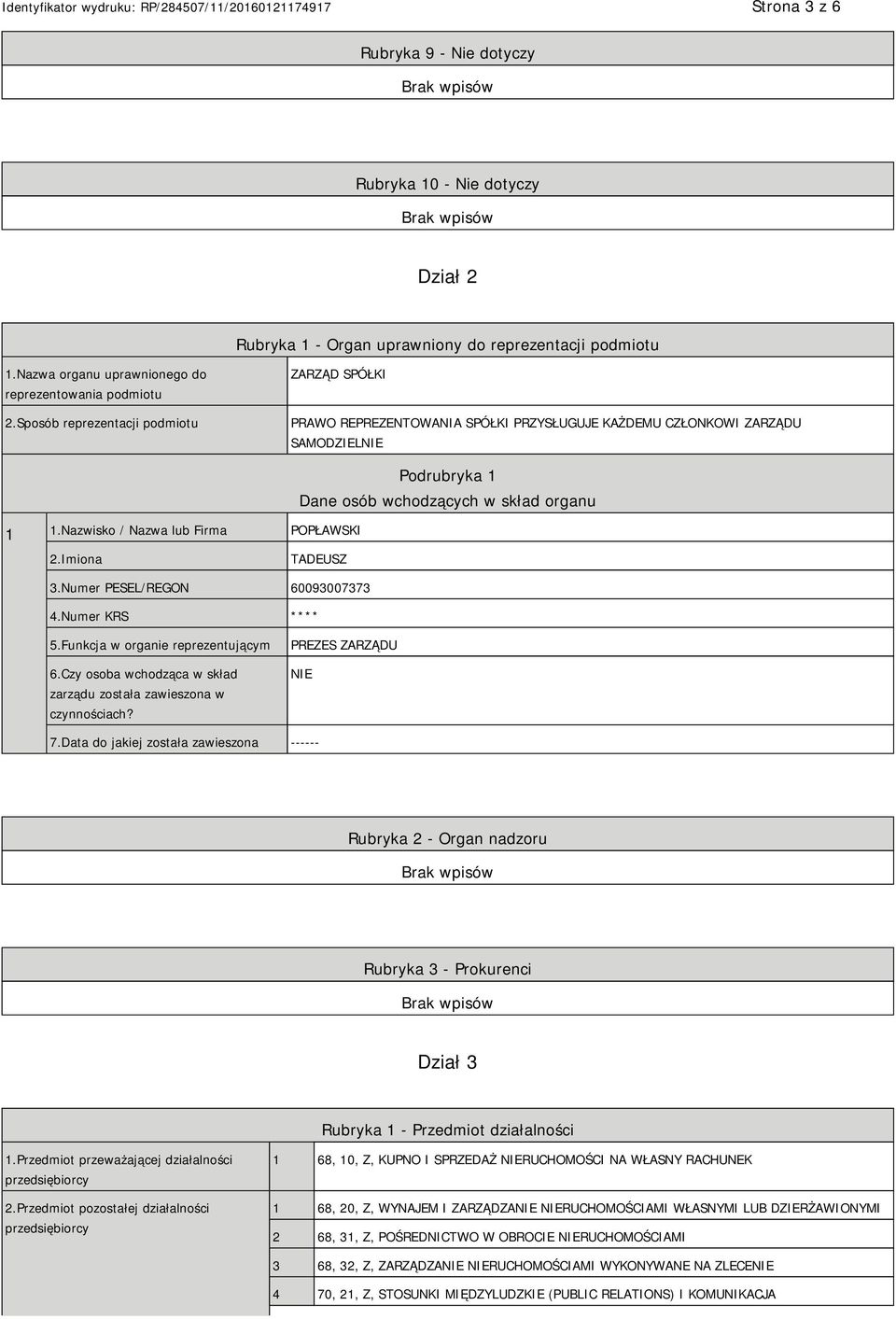 Nazwisko / Nazwa lub Firma POPŁAWSKI Podrubryka 1 Dane osób wchodzących w skład organu 2.Imiona TADEUSZ 3.Numer PESEL/REGON 60093007373 4.Numer KRS **** 5.Funkcja w organie reprezentującym 6.