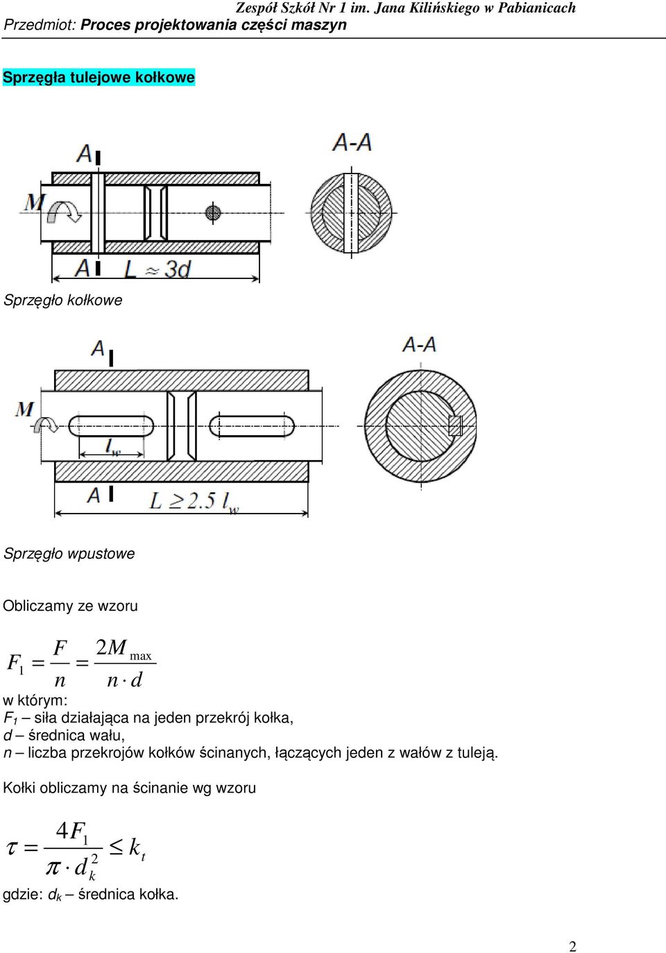 Obliczamy ze wzoru F F n 2M n d w którym: F siła działająca na jeden przekrój kołka, d