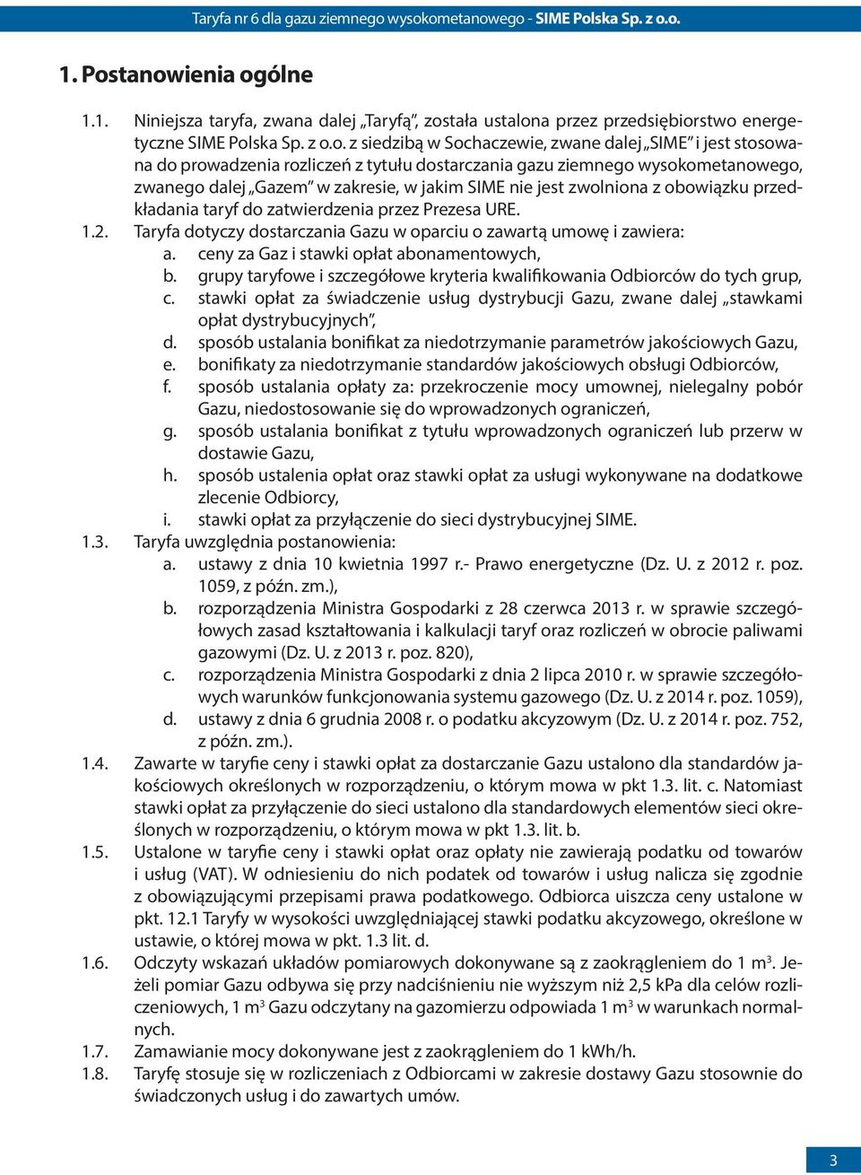 prowadzenia rozliczeń z tytułu dostarczania gazu ziemnego wysokometanowego, zwanego dalej Gazem w zakresie, w jakim SIME nie jest zwolniona z obowiązku przedkładania taryf do zatwierdzenia przez