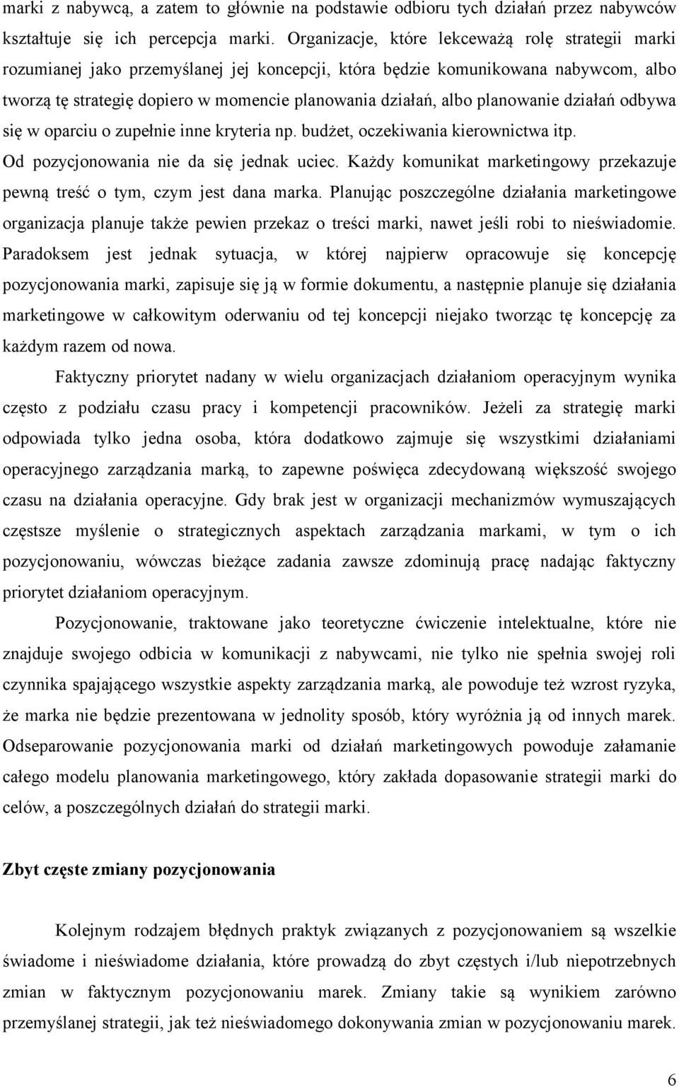 planowanie działań odbywa się w oparciu o zupełnie inne kryteria np. budżet, oczekiwania kierownictwa itp. Od pozycjonowania nie da się jednak uciec.