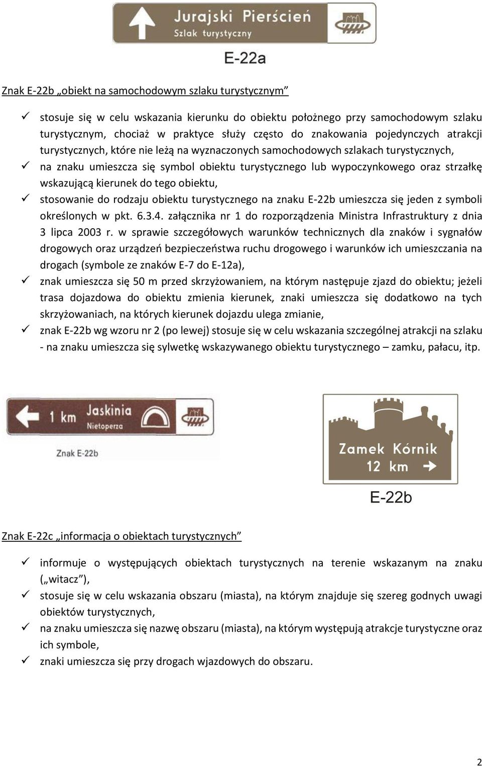 wskazującą kierunek do tego obiektu, stosowanie do rodzaju obiektu turystycznego na znaku E-22b umieszcza się jeden z symboli określonych w pkt. 6.3.4.