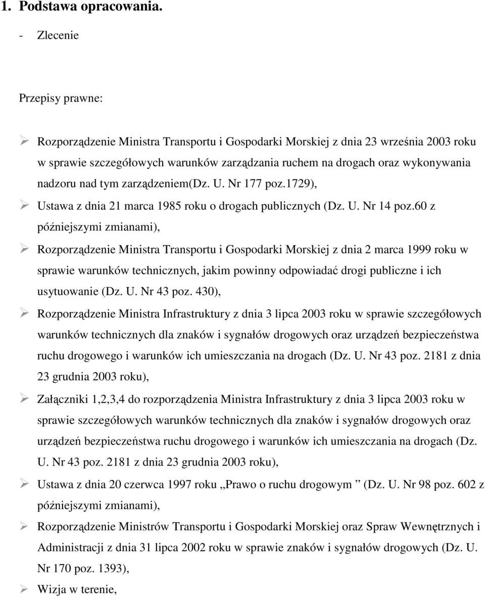 nadzoru nad tym zarządzeniem(dz. U. Nr 177 poz.1729), Ustawa z dnia 21 marca 1985 roku o drogach publicznych (Dz. U. Nr 14 poz.