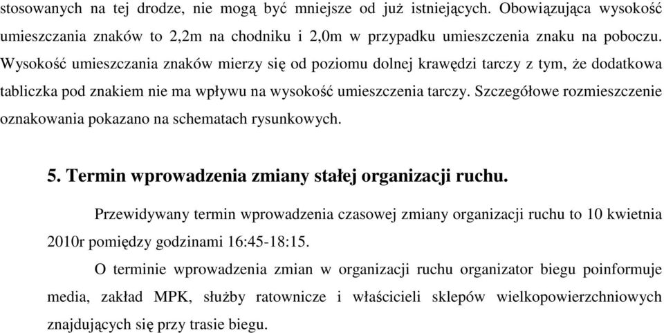 Szczegółowe rozmieszczenie oznakowania pokazano na schematach rysunkowych. 5. Termin wprowadzenia zmiany stałej organizacji ruchu.