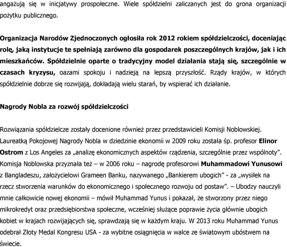 Spółdzielnie oparte o tradycyjny model działania stają się, szczególnie w czasach kryzysu, oazami spokoju i nadzieją na lepszą przyszłość.