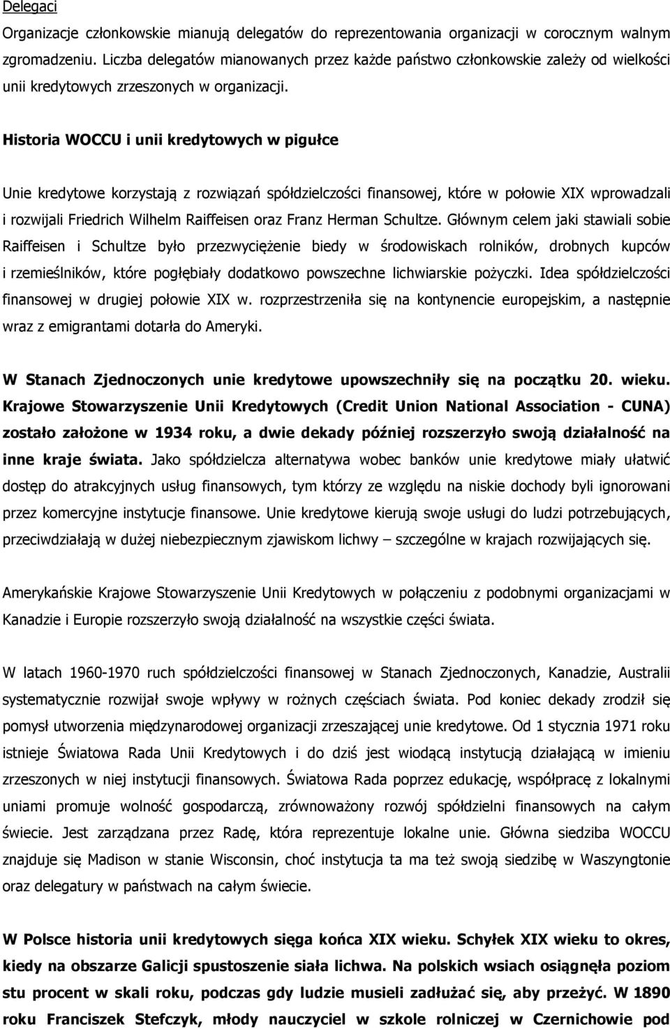 Historia WOCCU i unii kredytowych w pigułce Unie kredytowe korzystają z rozwiązań spółdzielczości finansowej, które w połowie XIX wprowadzali i rozwijali Friedrich Wilhelm Raiffeisen oraz Franz