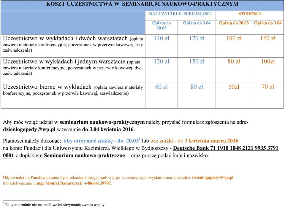 04 Uczestnictwo w wykładach i dwóch warsztatach (opłata zawiera materiały konferencyjne, poczęstunek w przerwie kawowej, trzy zaświadczenia) Uczestnictwo w wykładach i jednym warsztacie (opłata