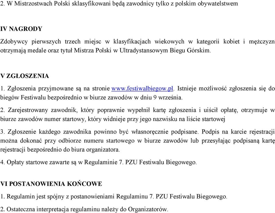 Istnieje możliwość zgłoszenia się do biegów Festiwalu bezpośrednio w biurze zawodów w dniu 9 września. 2.