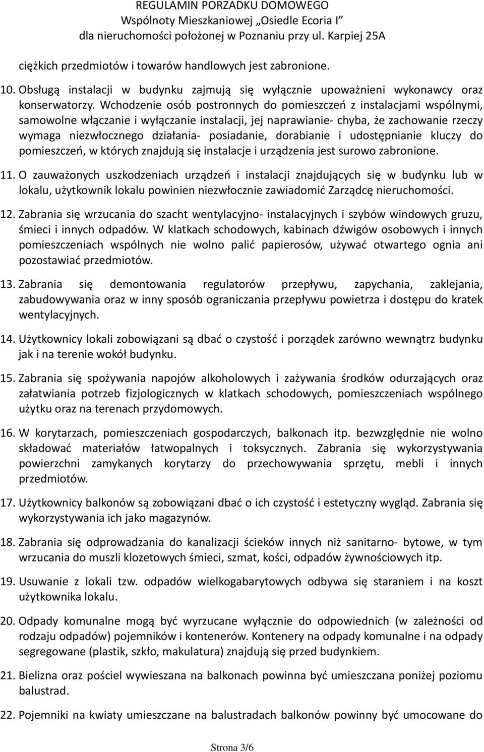 posiadanie, dorabianie i udostępnianie kluczy do pomieszczeń, w których znajdują się instalacje i urządzenia jest surowo zabronione. 11.