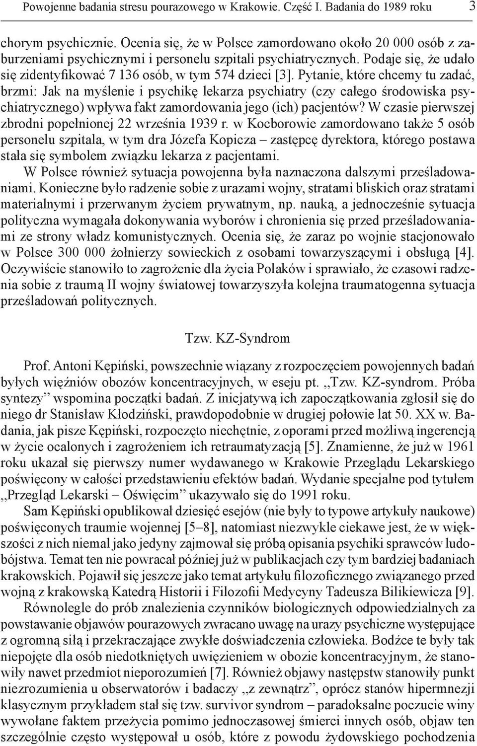 Pytanie, które chcemy tu zadać, brzmi: Jak na myślenie i psychikę lekarza psychiatry (czy całego środowiska psychiatrycznego) wpływa fakt zamordowania jego (ich) pacjentów?