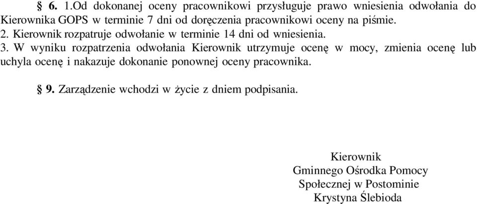 W wyniku rozpatrzenia odwołania Kierownik utrzymuje ocenę w mocy, zmienia ocenę lub uchyla ocenę i nakazuje dokonanie