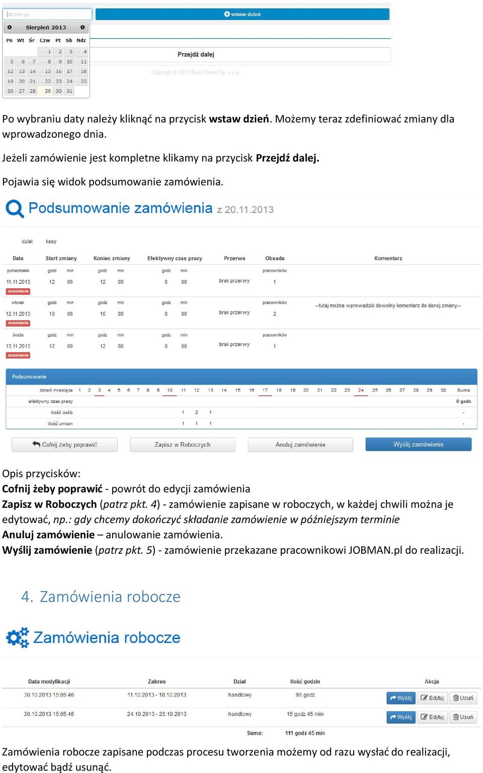 4) - zamówienie zapisane w roboczych, w każdej chwili można je edytować, np.: gdy chcemy dokończyć składanie zamówienie w późniejszym terminie Anuluj zamówienie anulowanie zamówienia.