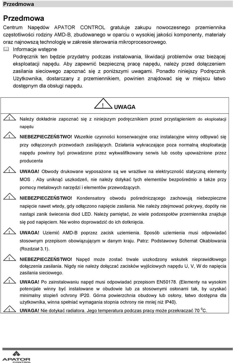 Aby zapewnić bezpieczną pracę napędu, należy przed dołączeniem zasilania sieciowego zapoznać się z poniższymi uwagami.
