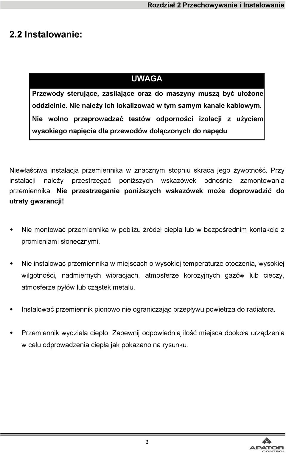 Przy instalacji należy przestrzegać poniższych wskazówek odnośnie zamontowania przemiennika. Nie przestrzeganie poniższych wskazówek może doprowadzić do utraty gwarancji!