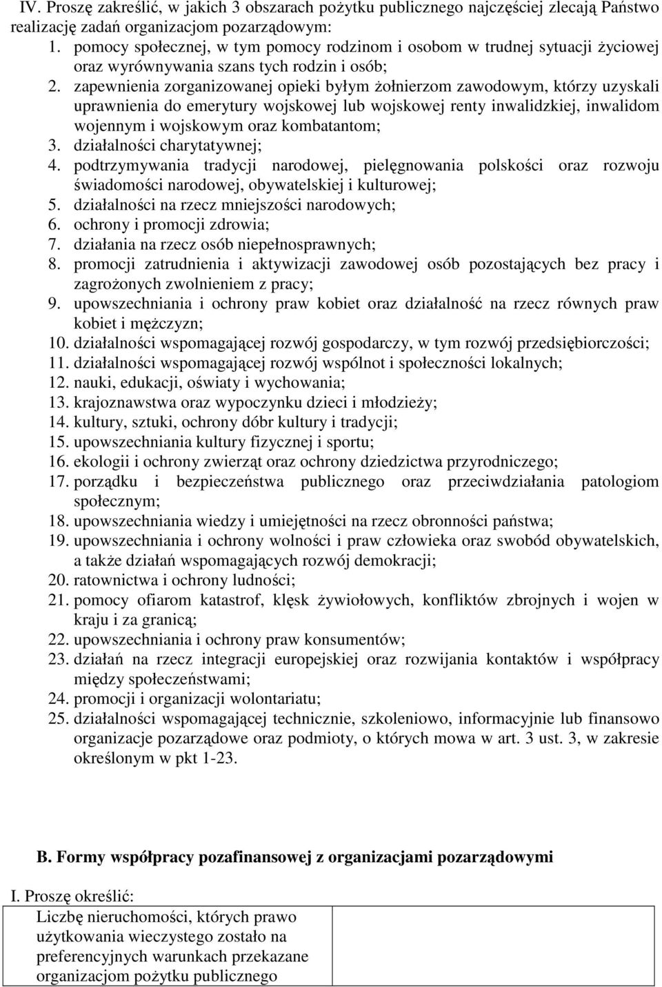 zapewnienia zorganizowanej opieki byłym Ŝołnierzom zawodowym, którzy uzyskali uprawnienia do emerytury wojskowej lub wojskowej renty inwalidzkiej, inwalidom wojennym i wojskowym oraz kombatantom; 3.