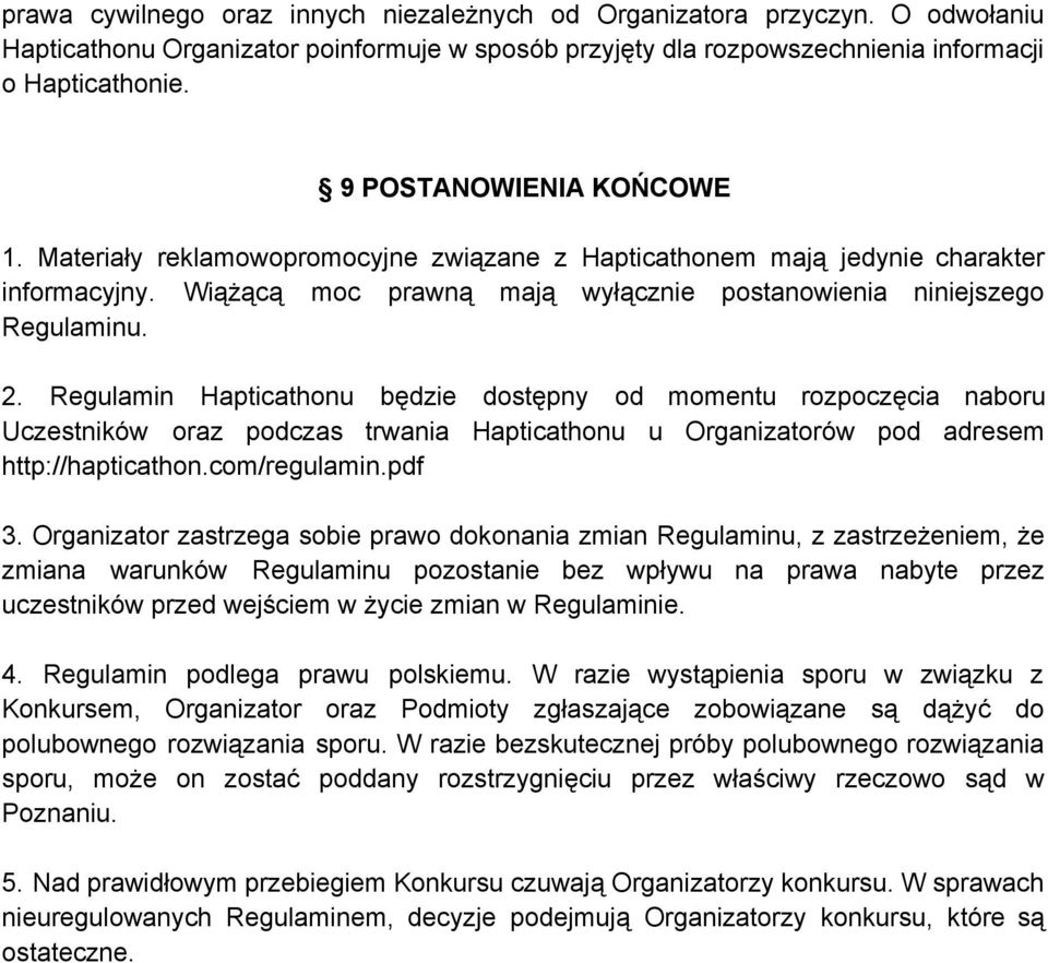 Regulamin Hapticathonu będzie dostępny od momentu rozpoczęcia naboru Uczestników oraz podczas trwania Hapticathonu u Organizatorów pod adresem http://hapticathon.com/regulamin.pdf 3.