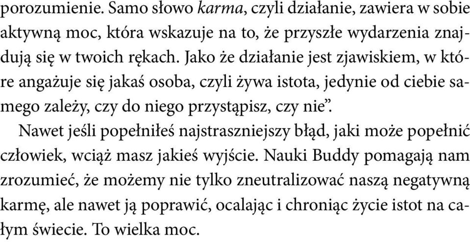 Jako że działanie jest zjawiskiem, w które angażuje się jakaś osoba, czyli żywa istota, jedynie od ciebie samego zależy, czy do niego przystąpisz,